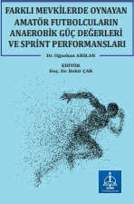 FARKLI MEVKİLERDE OYNAYAN AMATÖR FUTBOLCULARIN ANAEROBİK GÜÇ DEĞERLERİ VE SPRİNT PERFORMANSLARI